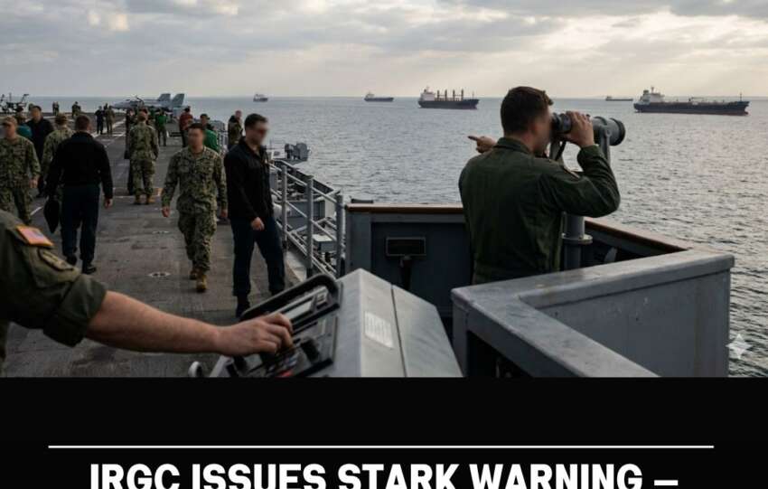 IRGC Issues Stark Warning — Ships Ordered Out of the Persian Gulf in Alarming New Escalation: Report